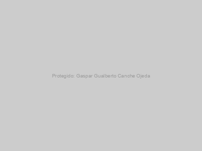 Protegido: Gaspar Gualberto Canche Ojeda